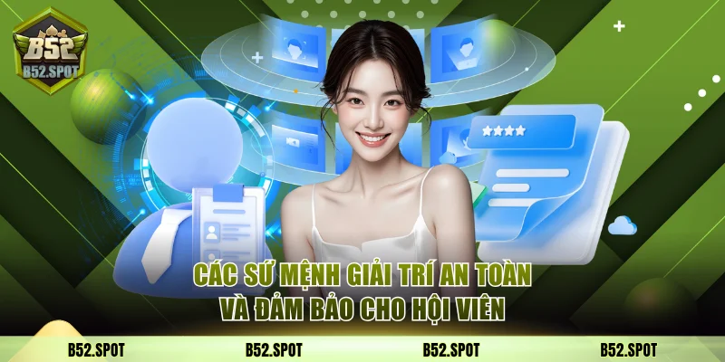Các sứ mệnh giải trí an toàn và đảm bảo cho hội viên