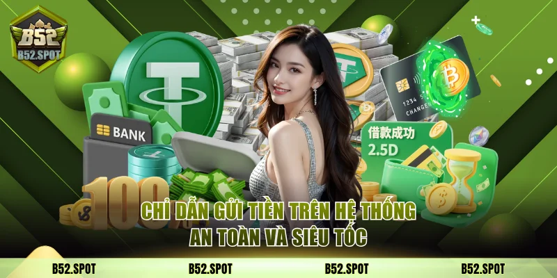 Chỉ dẫn gửi tiền trên hệ thống an toàn và siêu tốc