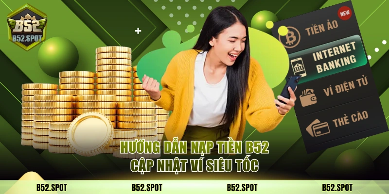Cách nạp và rút tiền tại B52 Club an toàn 3 Hướng dẫn nạp tiền cập nhật ví siêu tốc