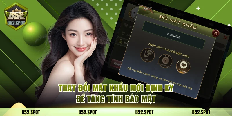 Hướng dẫn đăng ký B52 Club chi tiết A–Z 4 Thay đổi mật khẩu mới định kỳ để tăng tính bảo mật